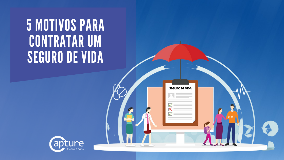 5 motivos para contratar um seguro de vida Capture Saúde